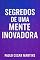 Livro SEGREDOS DE UMA MENTE INOVADORA: A ARTE DE PENSAR DIFERENTE