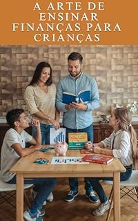 Livro A arte de ensinar finanças para crianças.: Como introduzir finanças de forma divertida para crianças.