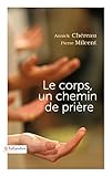 Le corps, un chemin de prière (Spiritualité) (French Edition) by 