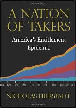 A Nation of Takers: America's Entitlement Epidemic A Nation of Takers: America's Entitlement Epidemic