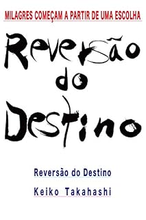 Livro Reversão do Destino: Milagres começam a partir de uma escolha