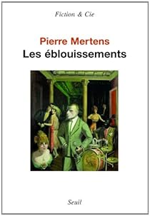 Les Eblouissements Pierre Mertens Babelio