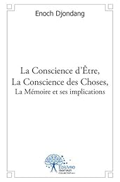 La  conscience d'être, la conscience des choses, la mémoire et ses implications