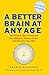 A Better Brain at Any Age: The Holistic Way to Improve Your Memory, Reduce Stress, and Sharpen Your Wits
