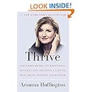 Thrive: The Third Metric to Redefining Success and Creating a Life of Well-Being, Wisdom, and Wonder