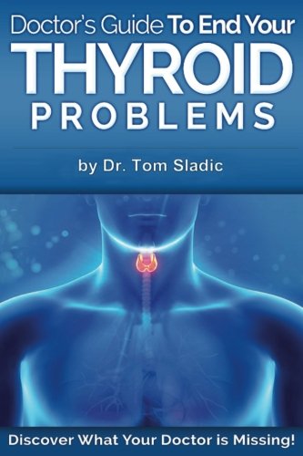 Doctors Guide to End Your Thyroid Problem: Discover what your Doctor is missing