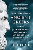 Introducing the Ancient Greeks: From Bronze Age Seafarers to Navigators of the Western Mind by Edith Hall