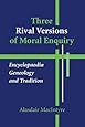 Three Rival Versions of Moral Enquiry: Encyclopaedia, Genealogy, and Tradition