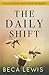 The Daily Shift: It's Not What You Think. It's Better Than That (The Shift Series) by Beca Lewis