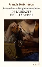 Recherche sur l'origine de nos idées, de la beauté et de la vertu