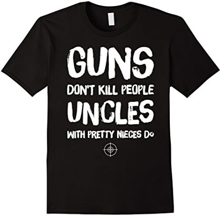 Mens Guns Don't Kill People Uncles With Pretty Nieces Do T-Shirt Large Black