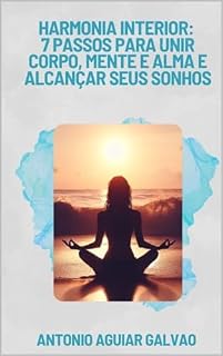 Livro 7 Passos para Unir Corpo, Mente e Alma e Alcançar Seus Sonhos.