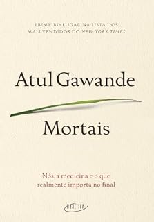 Mortais: Nós, a medicina e o que realmente importa no final