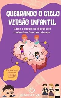 Livro Quebrando o Ciclo - Versão Infantil: Como a Dopamina Digital está Roubando o Foco das Crianças