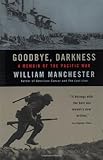 by Manchester, William Goodbye, Darkness: A Memoir of the Pacific War (2002) Paperback