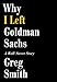 Why I Left Goldman Sachs: A Wall Street Story