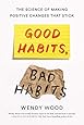 Good Habits, Bad Habits: The Science of Making Positive Changes That Stick