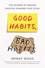 Good Habits, Bad Habits: The Science of Making Positive Changes That Stick
