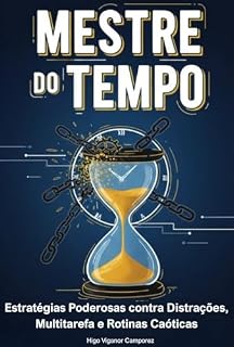 Livro Mestre do Tempo: Estratégias Poderosas contra Distrações, Multitarefa e Rotinas Caóticas