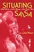 Situating Salsa: Global Markets and Local Meanings in Latin Popular Music (Perspectives in Global Pop (Hardcover))