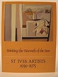 Painting the warmth of the sun: St Ives artists, 1939-1975 by 