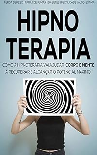 Livro HIPNOTERAPIA: O Poder Da Hipnoterapia Para o Seu Corpo e Mente