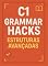 Livro C1 – Grammar Hacks: Estruturas Avançadas e Fluência Real: Técnicas e estruturas essenciais para destravar o inglês avançado
