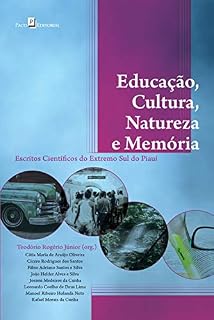 Livro Educação, Cultura, Natureza e Memória: Escritos Científicos do Extremo Sul do Piauí