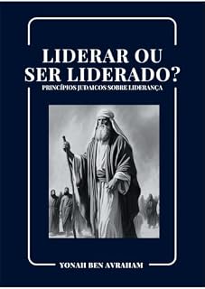 Livro Liderar ou Ser Liderado: Princípios Judaicos sobre liderança