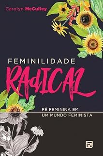 Livro Feminilidade Radical: fé feminina em um mundo feminista