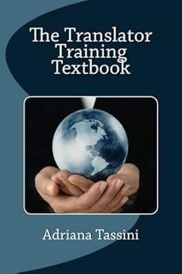 The Translator Training Textbook: Translation Best Practices, Resources & Expert Interviews