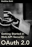 OAuth 2.0: Getting Started in Web-API Security (API University Series) (Volume 1) OAuth 2.0: Getting Started in Web-API Security (API University Series) (Volume 1)