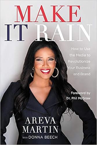 Make It Rain!: How to Use the Media to Revolutionize Your Business & Brand, by Areva Martin Donna Beech