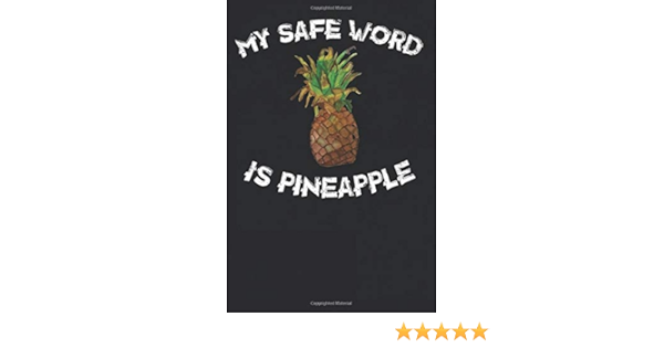 Amazon Com My Safe Word Is Pineapple 6 X 9 150 Page Journal Notebook 9781072308836 Press Paddy Books