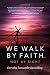 We Walk by Faith...Not by Sight by 