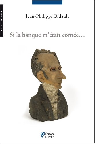 Si la banque m'était contée... (Essais) (French Edition) by Jean-Philippe Bidault