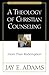 Theology of Christian Counseling, A by Jay E. Adams