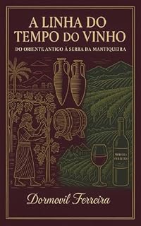 Livro A Linha do Tempo do Vinho - Do Oriente Antigo à Serra da Mantiqueira