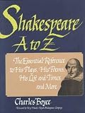 Shakespeare A to Z: The Essential Reference to His Plays, His Poems, His Life and Times, and More (Literary A to Z) Hardcover – September 1, 1990