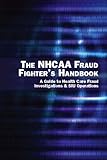 The NHCAA Fraud Fighter's Handbook: A Guide to Health Care Fraud Investigations & SIU Operations