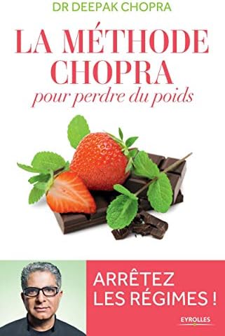 La méthode Chopra pour perdre du poids: Arrêtez les régimes ! Paperback – 12 Feb. 2015