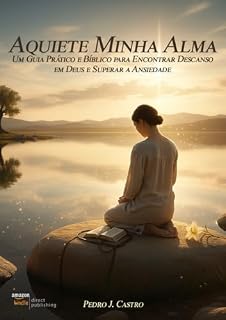 Livro Aquiete Minha Alma: Um Guia Prático e Bíblico para Encontrar Descanso em Deus e Superar a Ansiedade (Bússola da Alma Livro 1)
