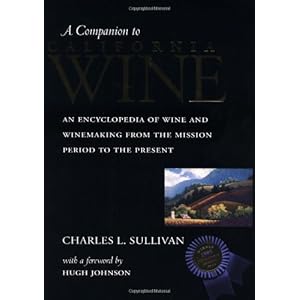 A Companion to California Wine: An Encyclopedia of Wine and Winemaking from the Mission Period to the Present
