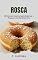Livro Rosca: 20 Receitas Caseiras para Saborear e Preparar sem Nenhum Erro