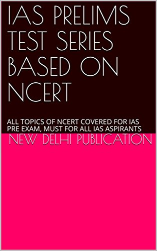 IAS PRELIMS TEST SERIES BASED ON NCERT: ALL TOPICS OF NCERT COVERED FOR IAS PRE EXAM, MUST FOR ALL IAS ASPIRANTS