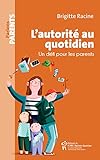 L'autorité au quotidien: Un défi pour les parents (French Edition) by 
