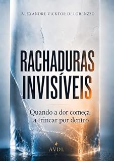 Livro RACHADURAS INVISÍVEIS: Quando a dor começa a trincar por dentro