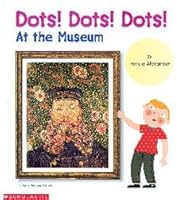 Dots! Dots! Dots! at the museum 0439140641 Book Cover