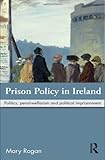 Prison Policy in Ireland, Rogan, Mary, 0415616182