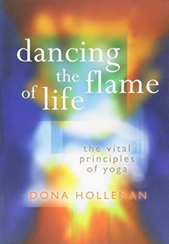 Dancing the Flame of Life: The vital principles of yoga